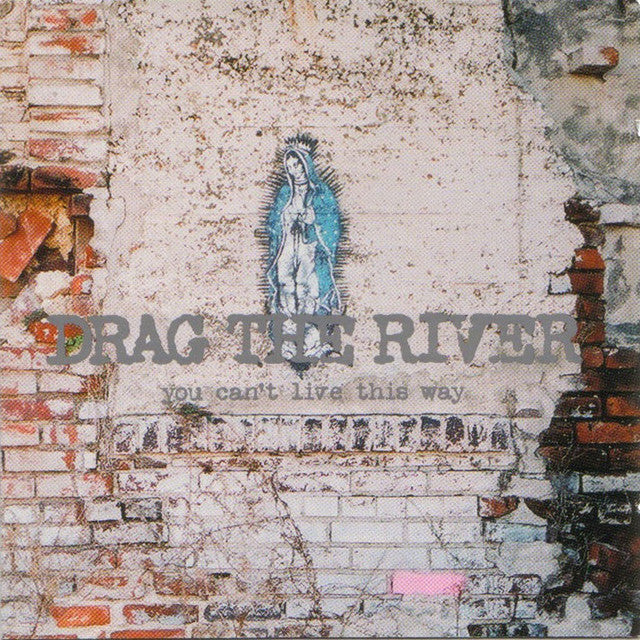 Drag The River - You Can't Live Like This