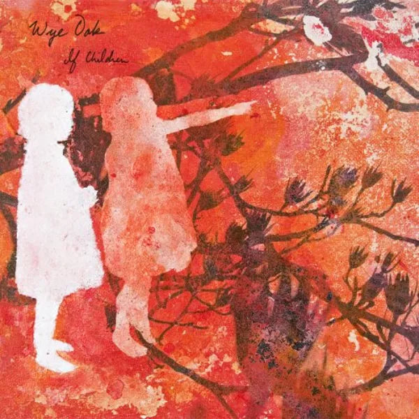 Wye Oak - If Children (RSD)