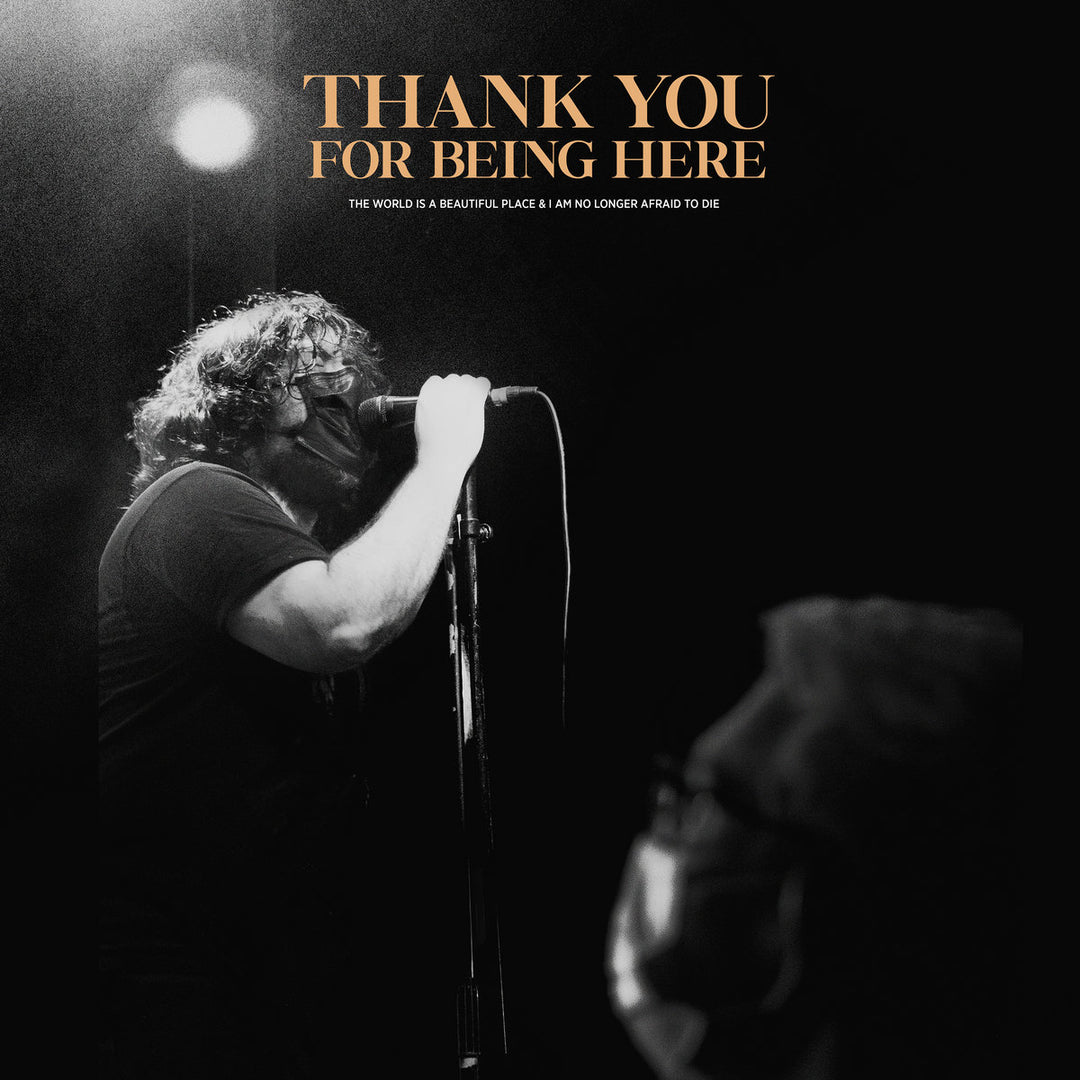 World Is A Beautiful Place & I Am No Longer Afraid - Thank You for Being Here